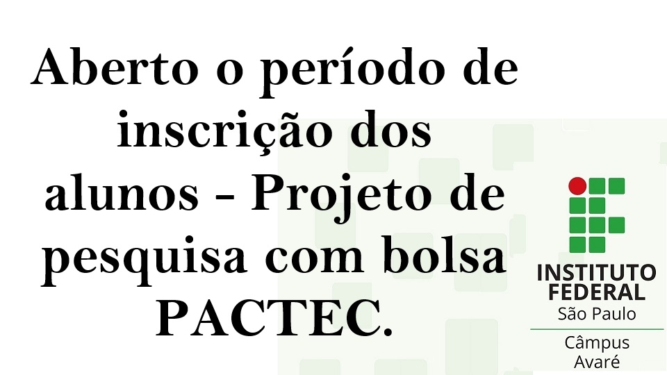 Aberto o período de inscrição dos alunos - Projeto de pesquisa com bolsa PACTEC