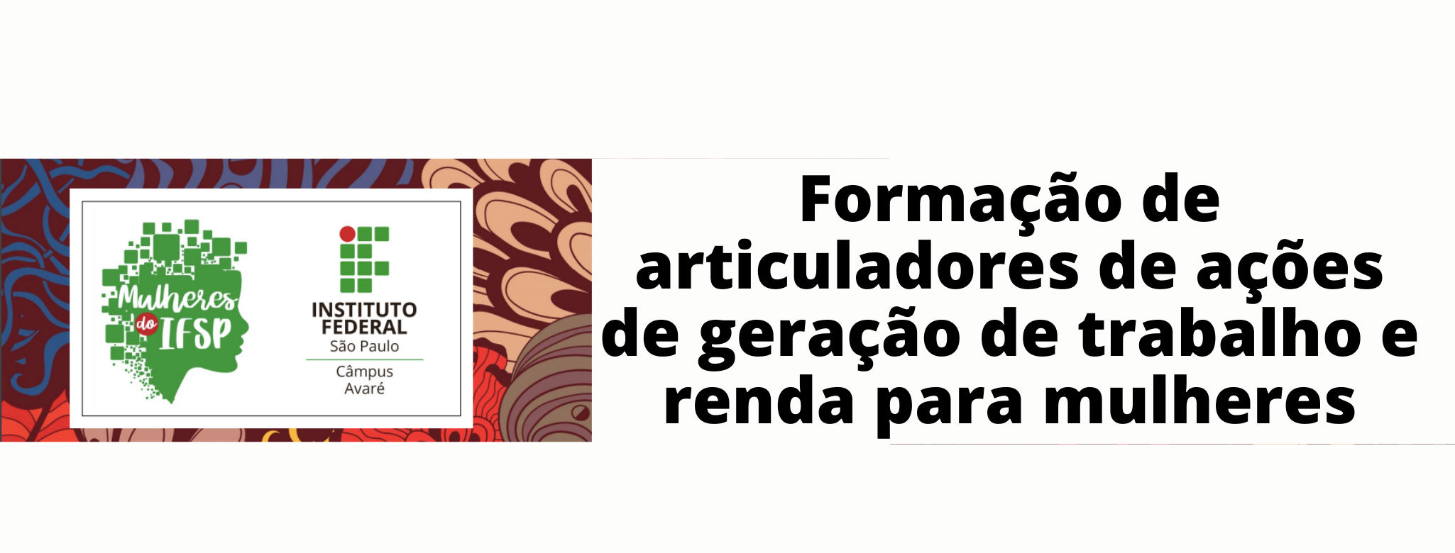 [20212.1.AVR0061.1E.FIC.00588 (AVRFA) 284766] Formação de articuladores de ações de geração de trabalho e renda para mulheres